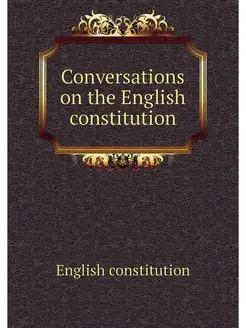 Conversations on the English constitu