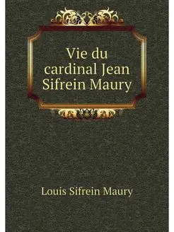 Vie du cardinal Jean Sifrein Maury