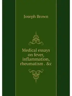 Medical essays on fever, inflammation