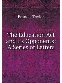 The Education Act and Its Opponents A Series of Let