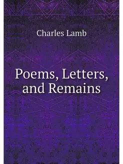 Poems, Letters, and Remains