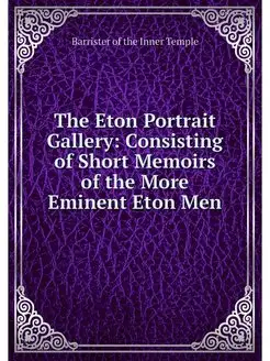 The Eton Portrait Gallery Consisting