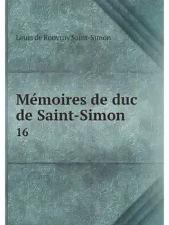 Memoires de duc de Saint-Simon. 16