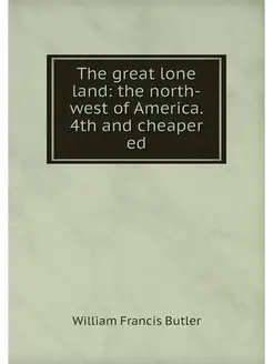 The great lone land the north-west o