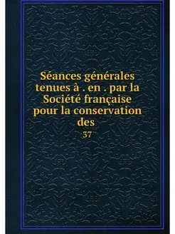 Seances generales tenues a . en . par