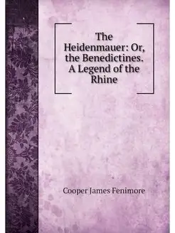 The Heidenmauer Or, the Benedictines