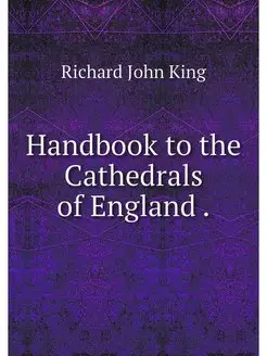 Handbook to the Cathedrals of England