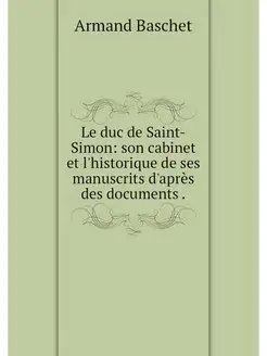 Le duc de Saint-Simon son cabinet et