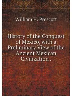 History of the Conquest of Mexico, wi