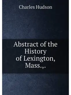 Abstract of the History of Lexington, Mass