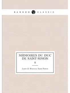 Mémoires du duc de Saint-Simon. 8