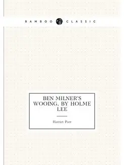 Ben Milner's wooing, by Holme Lee