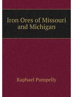 Iron Ores of Missouri and Michigan