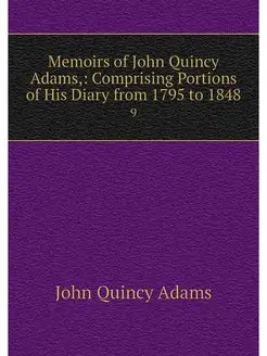 Memoirs of John Quincy Adams, Compri