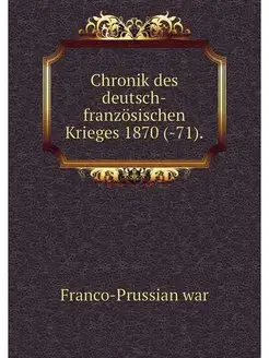 Chronik des deutsch-franzosischen Kri