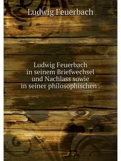 Ludwig Feuerbach in seinem Briefwechs