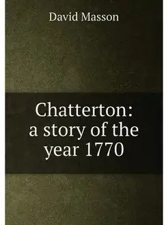 Chatterton a story of the year 1770