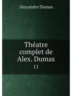 Théatre complet de Alex. Dumas. 11