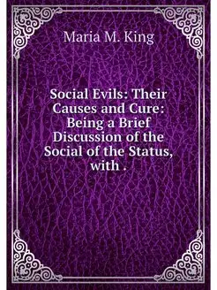 Social Evils Their Causes and Cure Being a Brief D