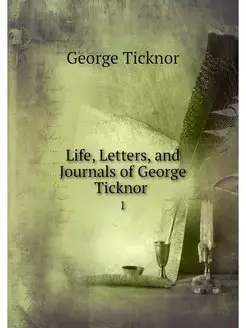 Life, Letters, and Journals of George