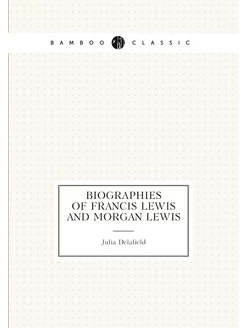 Biographies of Francis Lewis and Morgan Lewis