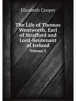 The Life of Thomas Wentworth, Earl of Strafford and