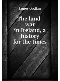 The land-war in Ireland, a history fo