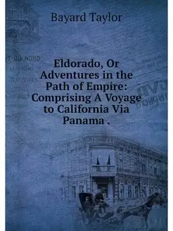 Eldorado, Or Adventures in the Path o