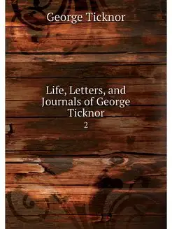 Life, Letters, and Journals of George