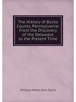 The History of Bucks County, Pennsylv