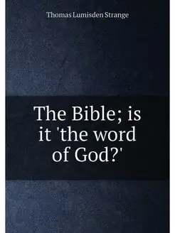 The Bible is it 'the word of God?'