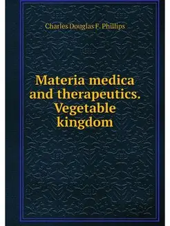 Materia medica and therapeutics. Vege