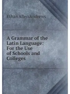 A Grammar of the Latin Language For