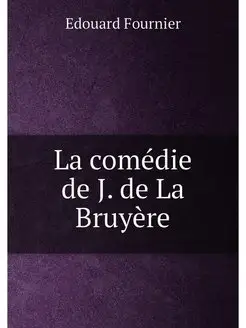 La comédie de J. de La Bruyère