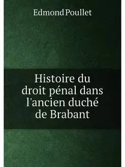 Histoire du droit pénal dans l'ancien duché de Brabant