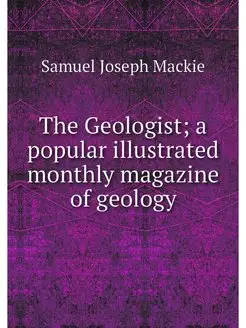 The Geologist a popular illustrated