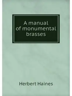 A manual of monumental brasses