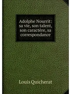 Adolphe Nourrit sa vie, son talent