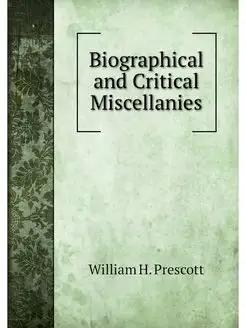 Biographical and Critical Miscellanies