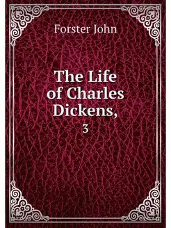 The Life of Charles Dickens. 3