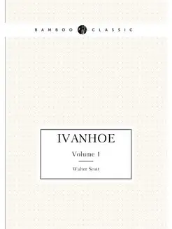 Ivanhoe. Volume 1