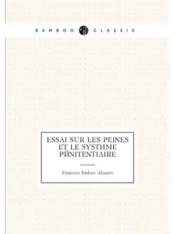 Essai sur les peines et le système pénitentiaire