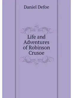 Life and Adventures of Robinson Crusoe