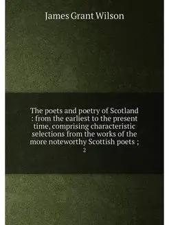 The poets and poetry of Scotland from the earliest