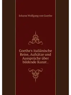 Goethe's italianische Reise, Aufsatze