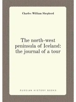 The north-west peninsula of Iceland the journal of