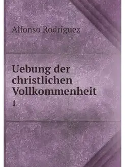 Uebung der christlichen Vollkommenhei