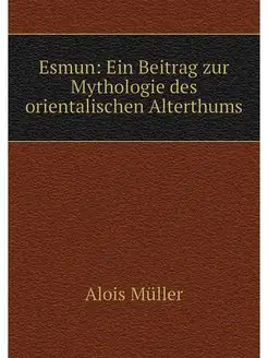 Esmun Ein Beitrag zur Mythologie des orientalischen