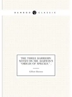 The Three Barriers Notes on Mr. Darwin's "Origin of