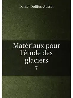 Matériaux pour l'étude des glaciers. 7